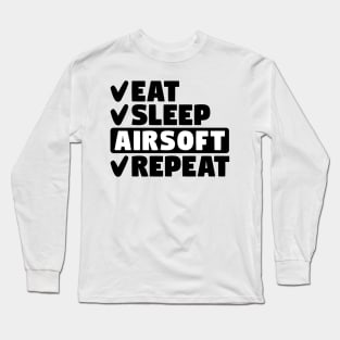 Eat, Sleep, Airsoft, Repeat Long Sleeve T-Shirt